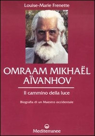 Omraam Mikhaël Aïvanhov. Il cammino della luce - Librerie.coop