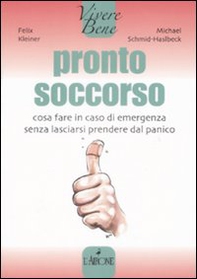 Pronto soccorso. Cosa fare in caso di emergenza senza lasciarsi prendere dal panico - Librerie.coop Pronto soccorso. Cosa fare in caso di emergenza senza lasciarsi prendere dal panico - Librerie.coop