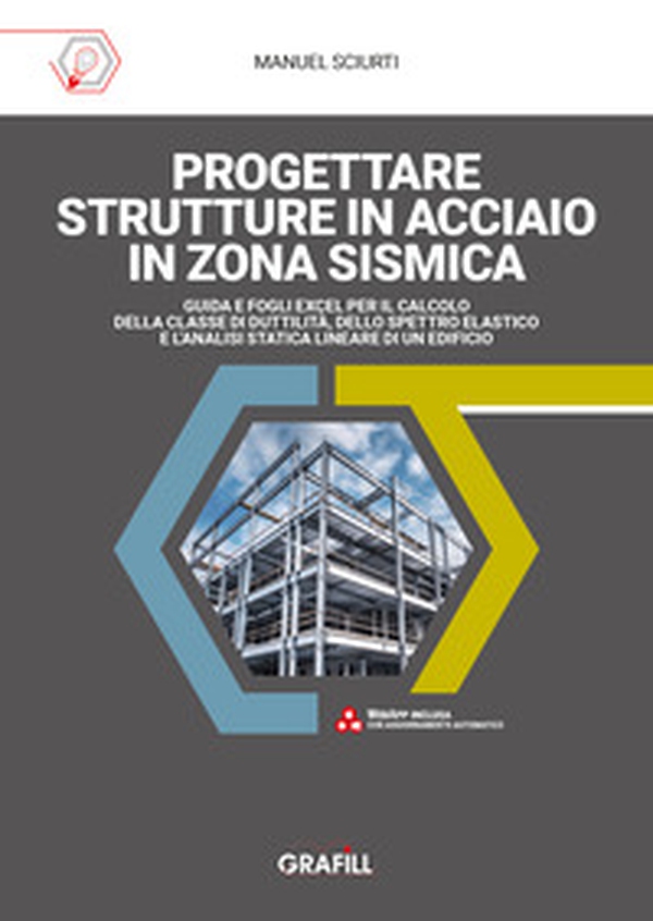 Progettare strutture in acciaio in zona sismica. Guida e fogli excel per il calcolo della classe di duttilità, dello spettro elastico e l'analisi statica lineare di un edificio - Librerie.coop Progettare strutture in acciaio in zona sismica. Guida e fogli excel per il calcolo della classe di duttilità, dello spettro elastico e l'analisi statica lineare di un edificio - Librerie.coop