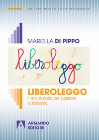Liberoleggo. Il mio metodo per superare la dislessia - Librerie.coop