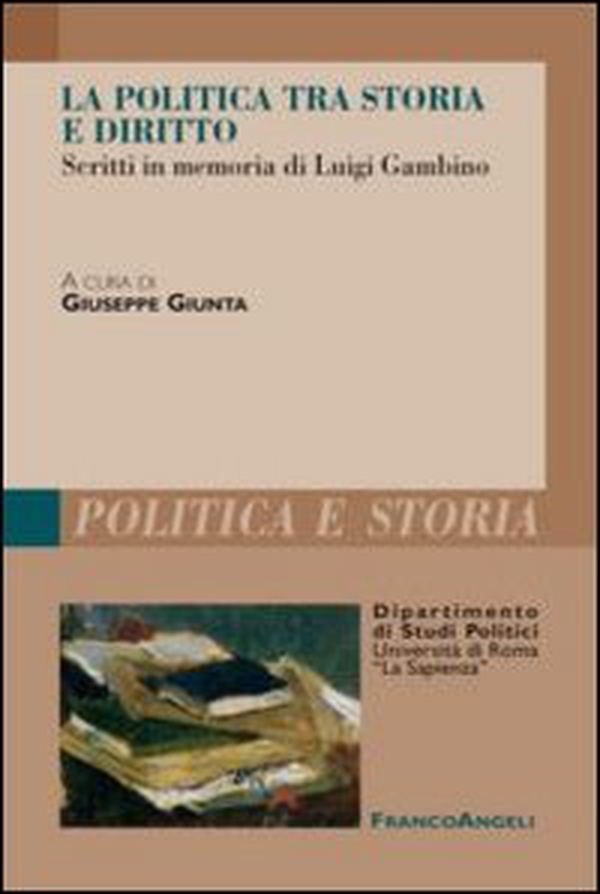 La politica tra storia e diritto. Studi in memoria di Luigi Gambino - Librerie.coop La politica tra storia e diritto. Studi in memoria di Luigi Gambino - Librerie.coop