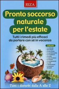 Pronto soccorso naturale per l'estate. Tutti i rimedi più efficaci da portare con sé in vacanza - Librerie.coop
