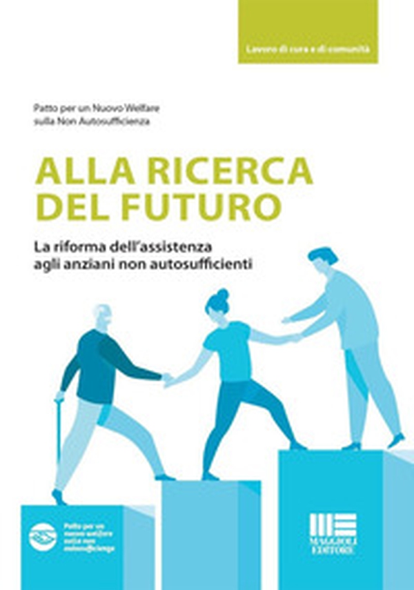Alla ricerca del futuro. La riforma dell'assistenza agli anziani non autosufficienti - Librerie.coop Alla ricerca del futuro. La riforma dell'assistenza agli anziani non autosufficienti - Librerie.coop