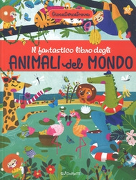 Il fantastico libro degli animali del mondo. GiocaCercaTrova - Librerie.coop Il fantastico libro degli animali del mondo. GiocaCercaTrova - Librerie.coop