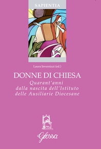 Donne di Chiesa. Quarant'anni dalla nascita dell'Istituto delle Ausiliarie Diocesane - Librerie.coop