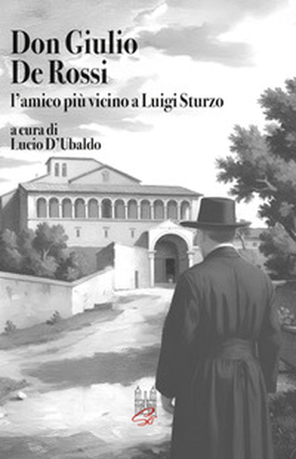 Don Giulio De Rossi. L'amico più vicino a Luigi Sturzo - Librerie.coop