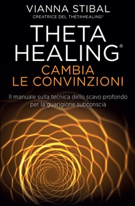 Theta Healing - Cambia Le Convinzioni - Librerie.coop