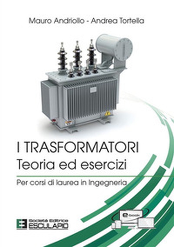 I trasformatori. Teoria ed esercizi. Per corsi di laurea in ingegneria - Librerie.coop I trasformatori. Teoria ed esercizi. Per corsi di laurea in ingegneria - Librerie.coop