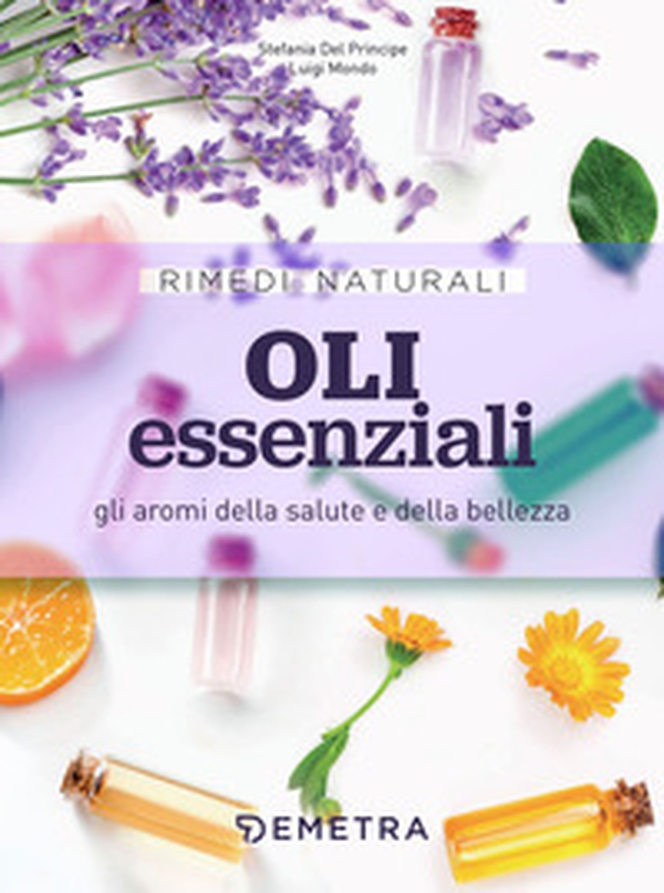 Oli essenziali. Gli aromi della salute e della bellezza - Librerie.coop Oli essenziali. Gli aromi della salute e della bellezza - Librerie.coop