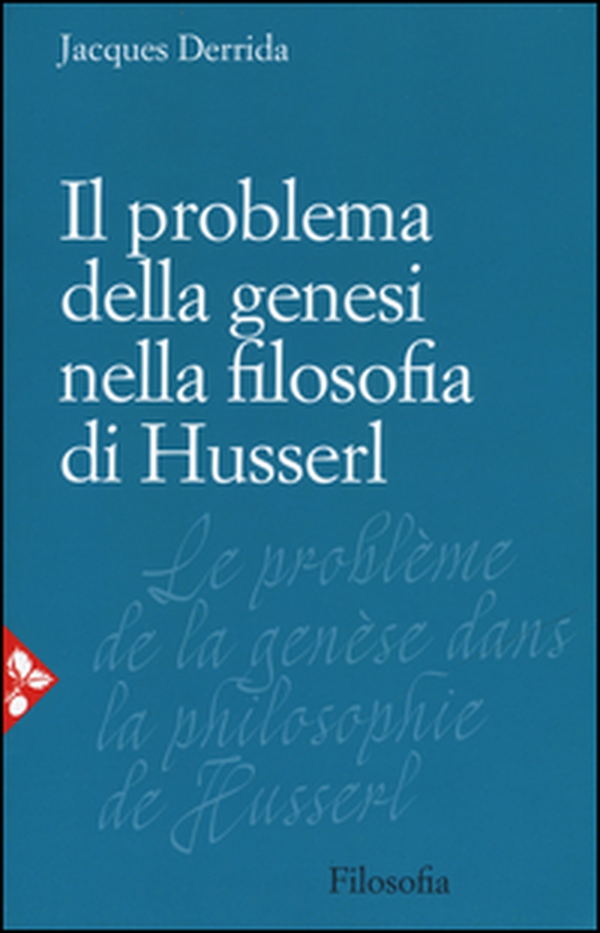 Il problema della genesi nella filosofia di Husserl - Librerie.coop Il problema della genesi nella filosofia di Husserl - Librerie.coop