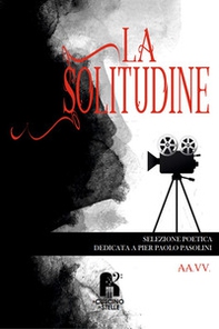 La solitudine. Selezione poetica dedicata a Pier Paolo Pasolini - Librerie.coop