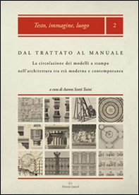 Dal trattato al manuale. La circolazione dei modelli a stampa nell'architettura tra età moderna e contemporanea - Librerie.coop