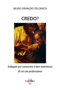 Credo? Indagare per conoscere e fare esperienza di ciò che professiamo - Librerie.coop