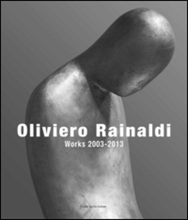 Oliviero Rainaldi. Works 2003-2013 - Librerie.coop Oliviero Rainaldi. Works 2003-2013 - Librerie.coop