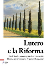 Lutero e la riforma. Contributi a una comprensione ecumenica - Librerie.coop