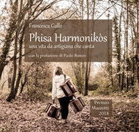 Phisa harmonikòs. Una vita da artigiana che canta - Librerie.coop