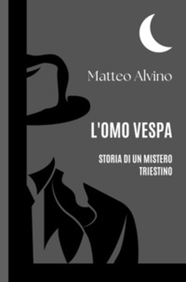 L'omo vespa. Storia di un mistero triestino - Librerie.coop L'omo vespa. Storia di un mistero triestino - Librerie.coop