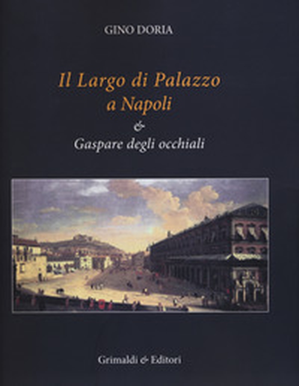 Il Largo di Palazzo a Napoli & Gaspare degli occhiali - Librerie.coop Il Largo di Palazzo a Napoli & Gaspare degli occhiali - Librerie.coop