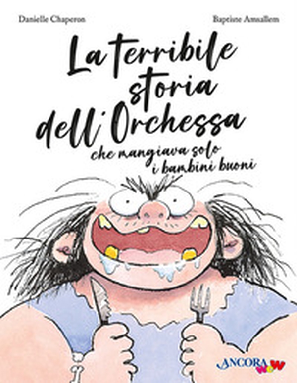 La terribile storia dell'orchessa che mangiava solo i bambini buoni - Librerie.coop La terribile storia dell'orchessa che mangiava solo i bambini buoni - Librerie.coop