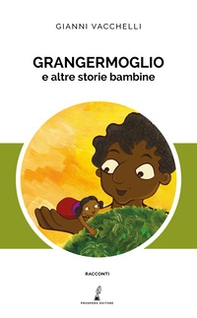 Grangermoglio e altre storie bambine - Librerie.coop