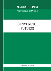 Benvenuto, futuro! Discorso alla città - Librerie.coop Benvenuto, futuro! Discorso alla città - Librerie.coop