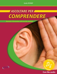 Ascoltare per comprendere. Manuale di formazione dell'orecchio musicale - Librerie.coop