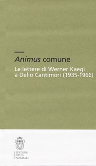 Animus comune. Le lettere di Werner Kaegi e Delio Cantimori (1935-1966) - Librerie.coop