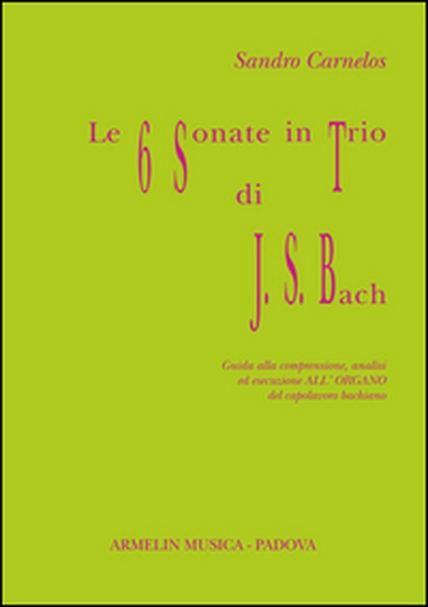 Le 6 sonate in trio di J. S. Bach. Guida alla comprensione, analisi ed esecuzione all'organo del capolavoro bachiano - Librerie.coop Le 6 sonate in trio di J. S. Bach. Guida alla comprensione, analisi ed esecuzione all'organo del capolavoro bachiano - Librerie.coop