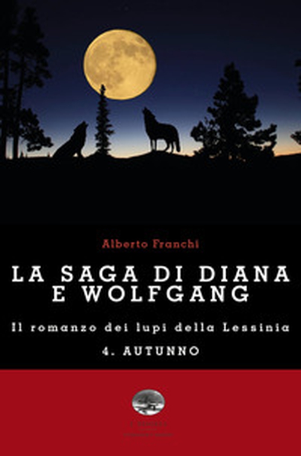 Autunno. La saga di Diana e Wolfgang. Il romanzo dei lupi della Lessinia - Vol. 4 - Librerie.coop Autunno. La saga di Diana e Wolfgang. Il romanzo dei lupi della Lessinia - Vol. 4 - Librerie.coop