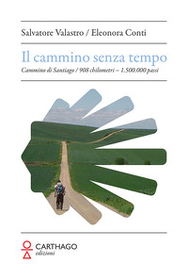 Il cammino senza tempo. Cammino di Santiago. 908 chilometri - 1.500.000 passi - Librerie.coop Il cammino senza tempo. Cammino di Santiago. 908 chilometri - 1.500.000 passi - Librerie.coop