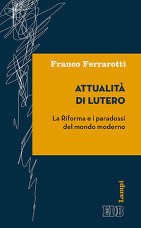 Attualità di Lutero. La riforma e i paradossi del mondo moderno - Librerie.coop Attualità di Lutero. La riforma e i paradossi del mondo moderno - Librerie.coop