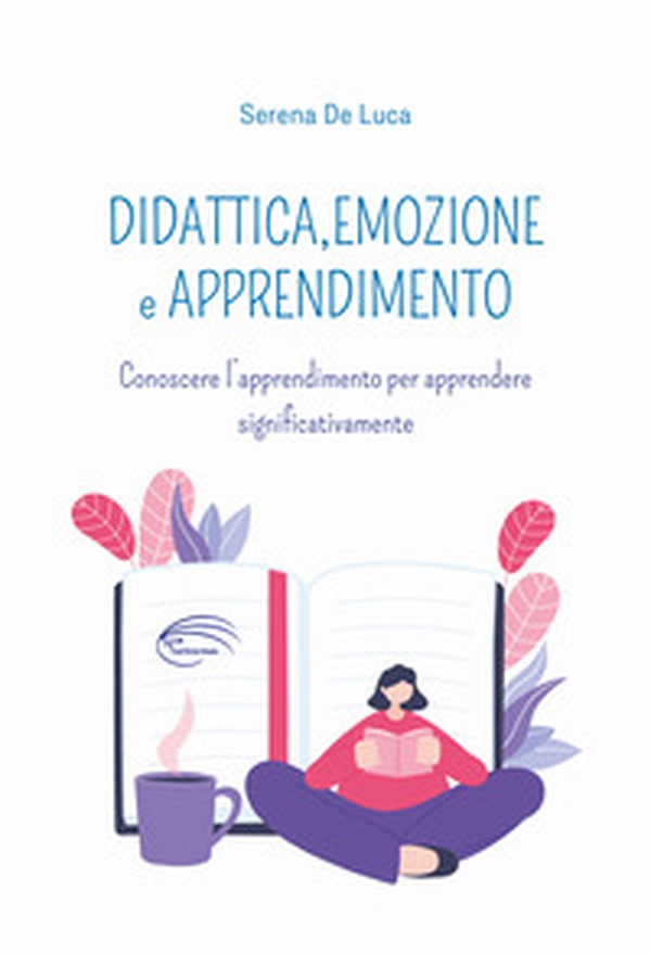 Didattica, emozione e apprendimento. Conoscere l'apprendimento per apprendere significativamente - Librerie.coop Didattica, emozione e apprendimento. Conoscere l'apprendimento per apprendere significativamente - Librerie.coop