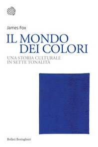 Il mondo dei colori. Una storia culturale in sette tonalità - Librerie.coop