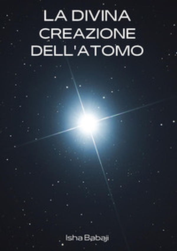 La divina creazione dell'atomo - Librerie.coop La divina creazione dell'atomo - Librerie.coop