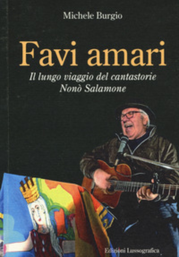 Favi amari. Il lungo viaggio del cantastorie Nonò Salamone - Librerie.coop Favi amari. Il lungo viaggio del cantastorie Nonò Salamone - Librerie.coop