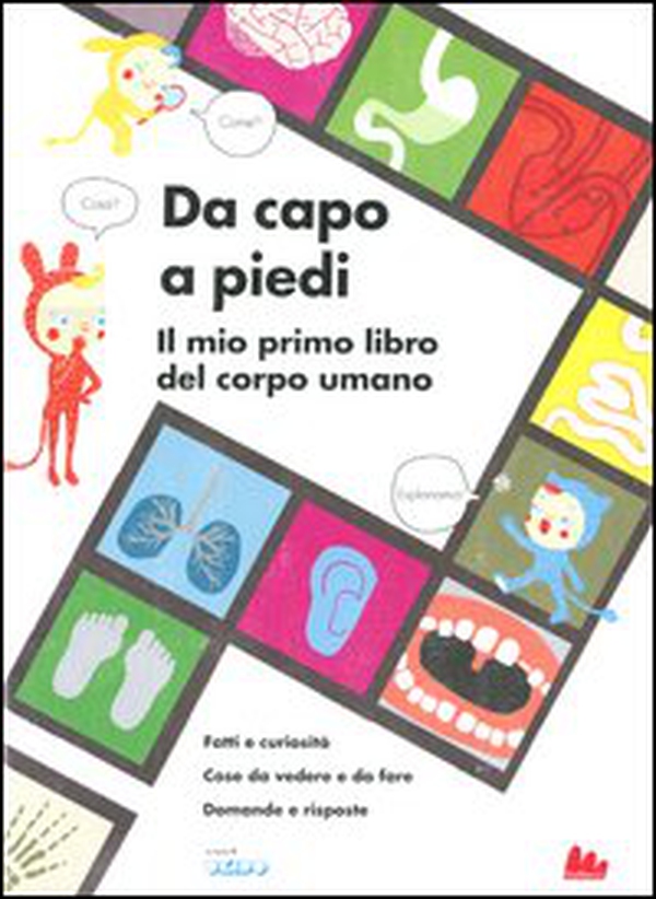 Da capo a piedi. Il mio primo libro del corpo umano. Fatti e curiosità. Cose da vedere e da fare. Domande e risposte - Librerie.coop Da capo a piedi. Il mio primo libro del corpo umano. Fatti e curiosità. Cose da vedere e da fare. Domande e risposte - Librerie.coop