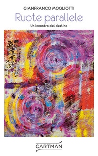 Ruote parallele. Un incontro del destino - Librerie.coop
