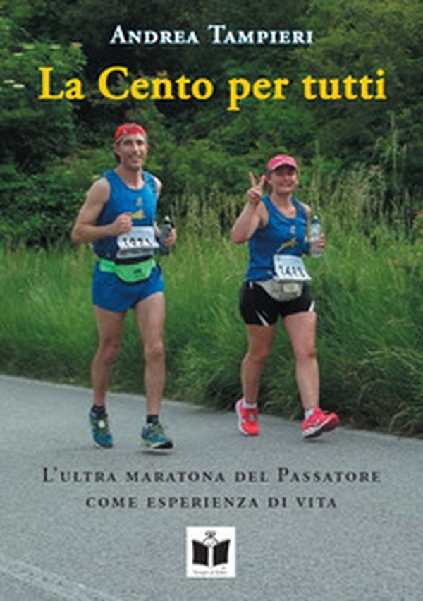 La cento per tutti. L'ultra maratona del Passatore come esperienza di vita - Librerie.coop La cento per tutti. L'ultra maratona del Passatore come esperienza di vita - Librerie.coop
