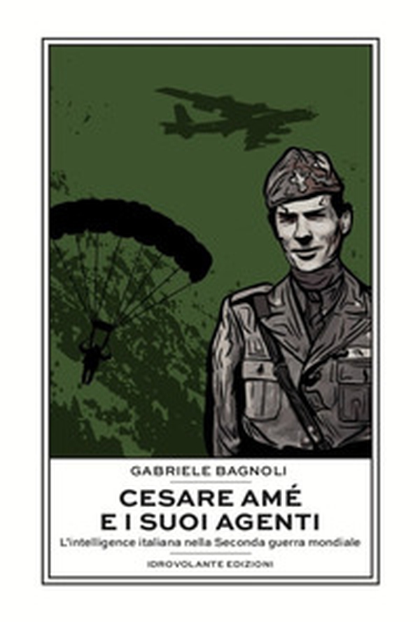 Cesare Amé e i suoi agenti. L'intelligence italiana nella Seconda guerra mondiale - Librerie.coop Cesare Amé e i suoi agenti. L'intelligence italiana nella Seconda guerra mondiale - Librerie.coop
