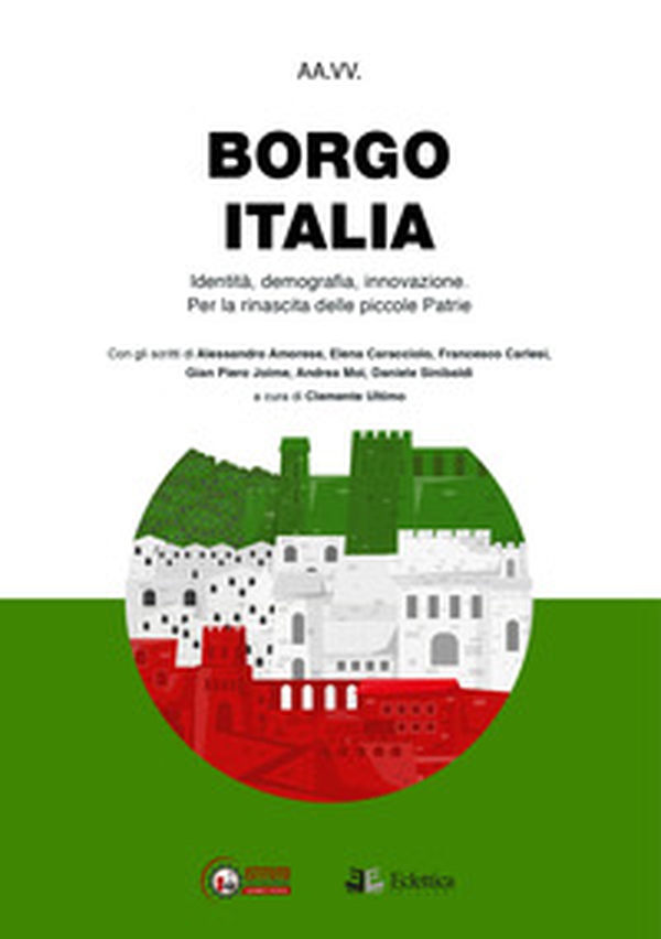 Borgo Italia. Identità, demografia, innovazione. Per la rinascita delle piccole patrie - Librerie.coop Borgo Italia. Identità, demografia, innovazione. Per la rinascita delle piccole patrie - Librerie.coop