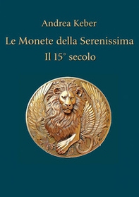 Le monete della Serenissima. Il 15° secolo - Librerie.coop