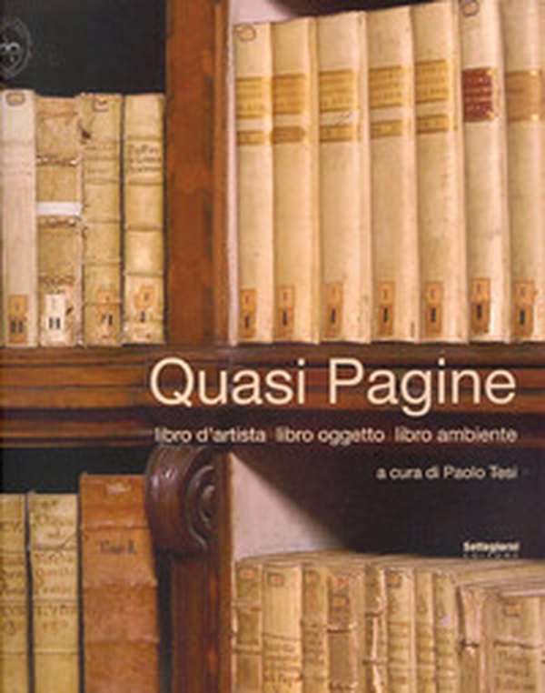 Quasi pagine. Libro d'artista, libro oggetto, libro ambiente - Librerie.coop Quasi pagine. Libro d'artista, libro oggetto, libro ambiente - Librerie.coop