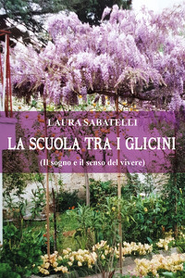 La scuola tra i glicini (il sogno e il senso del vivere) - Librerie.coop La scuola tra i glicini (il sogno e il senso del vivere) - Librerie.coop