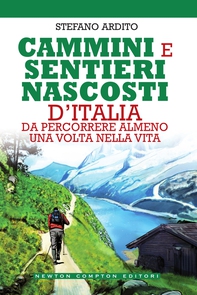 Cammini e sentieri nascosti d'Italia da percorrere almeno una volta nella vita - Librerie.coop Cammini e sentieri nascosti d'Italia da percorrere almeno una volta nella vita - Librerie.coop