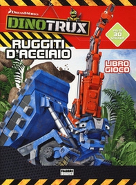 Ruggiti d'acciaio! Dinotroux. Libro gioco. Con adesivi. Ediz. a colori - Librerie.coop