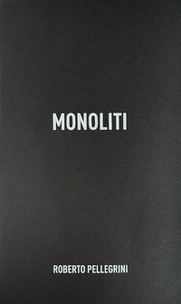 Monoliti. Fotografie di Roberto Pellegrini - Librerie.coop