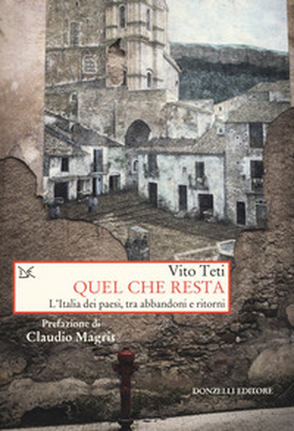 Quel che resta. L'Italia dei paesi, tra abbandoni e ritorni - Librerie.coop Quel che resta. L'Italia dei paesi, tra abbandoni e ritorni - Librerie.coop