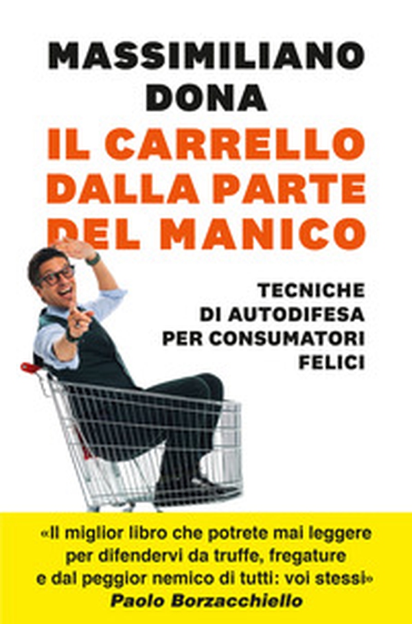 Il carrello dalla parte del manico. Tecniche di autodifesa per consumatori felici - Librerie.coop Il carrello dalla parte del manico. Tecniche di autodifesa per consumatori felici - Librerie.coop