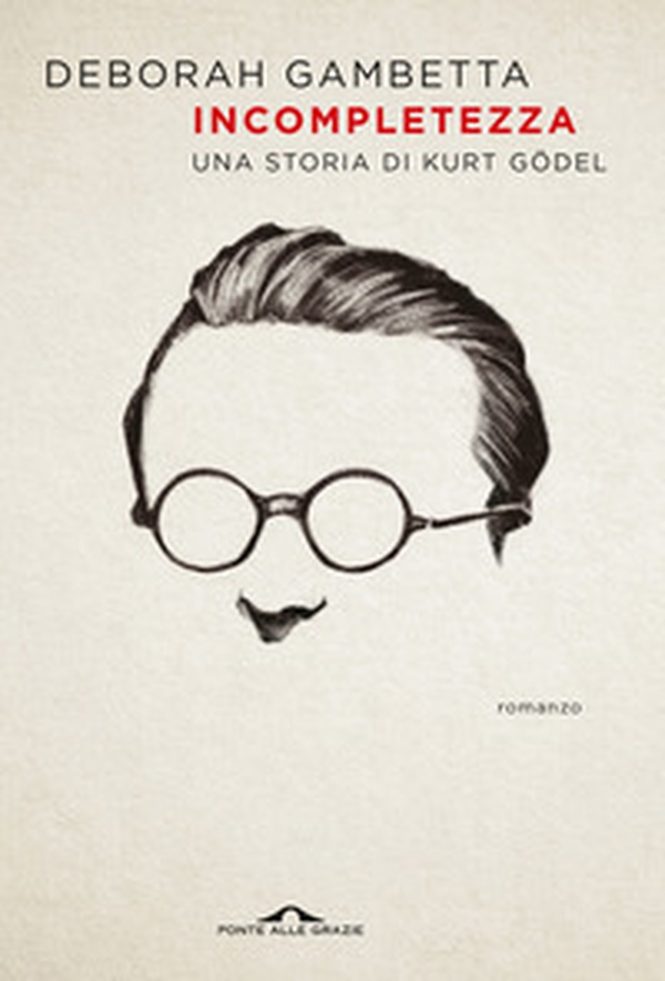 Incompletezza. Una storia di Kurt Gödel - Librerie.coop Incompletezza. Una storia di Kurt Gödel - Librerie.coop