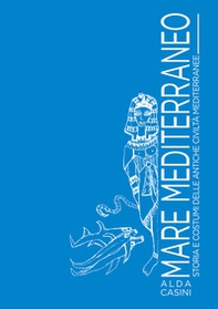 Mare Mediterraneo. Storia e costumi delle antiche civiltà mediterranee - Librerie.coop